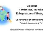 Lire la suite de : Invitation au colloque « Se former, Travailler, Entreprendre à l’étranger » le vendredi 27 septembre à Paris