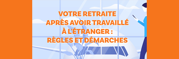 WEBINAIRE « Votre retraite après avoir travaillé à l'étranger » WEBINAIRE « Votre retraite après avoir travaillé à l'étranger »